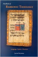 Jacob Neusner: Handbook of Rabbinic Theology: Language, System, Structure