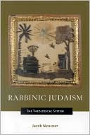 Jacob Neusner: Rabbinic Judaism: The Theological System