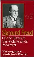 Sigmund Freud: On the History of the Psycho-Analytic Movement of Sigmund Freud (The Standard Edition of the Complete Psychological Works of Sigmund Freud Series)