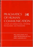 Paul Watzlawick: Pragmatics of Human Communication: A Study of Interactional Patterns, Pathologies, and Paradoxes