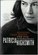 Patricia Highsmith: Nothing That Meets the Eye: The Uncollected Stories of Patricia Highsmith