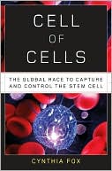 Cynthia Fox: Cell of Cells: The Global Race to Capture and Control the Stem Cell