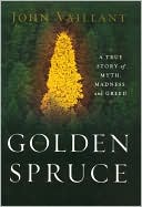 John Vaillant: The Golden Spruce: A True Story of Myth, Madness, and Greed