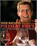 Rick Bayless: Fiesta at Rick's: Fabulous Food for Great Times with Friends