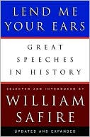 Book cover image of Lend Me Your Ears: Great Speeches in History by William Safire