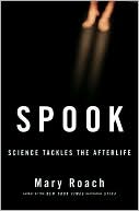 Mary Roach: Spook: Science Tackles the Afterlife