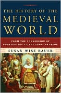 Book cover image of The History of the Medieval World: From the Conversion of Constantine to the First Crusade by Susan Wise Bauer