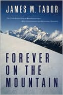 Book cover image of Forever on the Mountain: The Truth Behind One of the Most Tragic, Mysterious, and Controversial Disasters in Mountaineering History by James M. Tabor