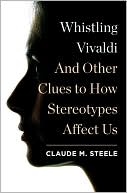 Claude M. Steele: Whistling Vivaldi and Other Clues to How Stereotypes Affect Us