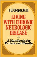 Book cover image of Living with Chronic Neurologic Disease: A Handbook for Patient and Family by I. S. Cooper