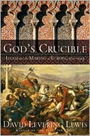 David Levering Lewis: God's Crucible: Islam and the Making of Europe, 570-1215