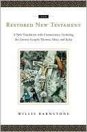 Willis Barnstone: The Restored New Testament: A New Translation with Commentary, Including the Gnostic Gospels Thomas, Mary, and Judas