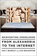 Ian F. McNeely: Reinventing Knowledge: From Alexandria to the Internet