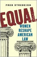 Fred Strebeigh: Equal: Women Reshape American Law