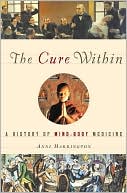 Anne Harrington: The Cure Within: A History of Mind-Body Medicine