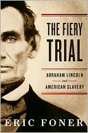 Eric Foner: The Fiery Trial: Abraham Lincoln and American Slavery