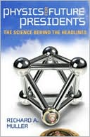 Richard A. Muller: Physics for Future Presidents: The Science Behind the Headlines