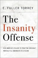Book cover image of Insanity Offense: How America's Failure to Treat the Seriously Mentally Ill Endangers Its Citizens by E. Fuller Torrey