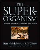 Bert Holldobler: The Superorganism: The Beauty, Elegance, and Strangeness of Insect Societies