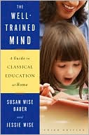 Book cover image of The Well-Trained Mind: A Guide to Classical Education at Home by Susan Wise Bauer