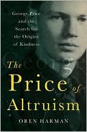 Oren Harman: The Price of Altruism: George Price and the Search for the Origins of Kindness