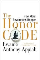Kwame Anthony Appiah: The Honor Code: How Moral Revolutions Happen