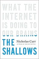Nicholas Carr: The Shallows: What the Internet Is Doing to Our Brains