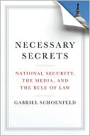 Book cover image of Necessary Secrets: National Security, the Media, and the Rule of Law by Gabriel Schoenfeld