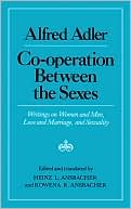 Alfred Adler: Cooperation Between the Sexes: Writings on Women and Men, Love and Marriage, and Sexuality