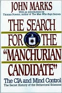 Book cover image of The Search for the "Manchurian Candidate": The CIA and Mind Control: The Secret History of the Behavioral Sciences by John D. Marks