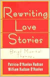 Patricia Hudson O'Hanlon: Rewriting Love Stories: Brief Marital Therapy