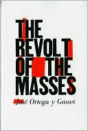 José Ortega y Gasset: The Revolt of the Masses