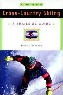 Brian Cazeneuve: Cross-Country Skiing: A Complete Guide: A Complete Guide