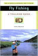 John Merwin: Fly Fishing: A Trailside Guide