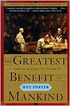 Roy Porter: The Greatest Benefit to Mankind: A Medical History of Humanity from Antiquity to the Present