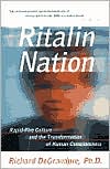 Book cover image of Ritalin Nation: Rapid-Fire Culture and the Transformation of Human Consciousness by Richard J. Degrandpre