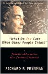 Richard P. Feynman: What Do You Care What Other People Think?: Further Adventures of a Curious Character