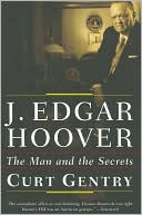 Curt Gentry: J. Edgar Hoover: The Man and the Secrets