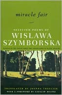 Book cover image of Miracle Fair: Selected Poems of Wislawa Szymborska by Wislawa Szymborska