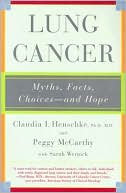 Book cover image of Lung Cancer: Myths, Facts, Choices--and Hope by Claudia I. Henschke