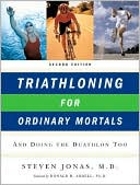 Steven Jonas: Triathloning for Ordinary Mortals: And Doing the Duathlon Too