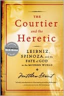 Matthew Stewart: The Courtier and the Heretic: Leibniz, Spinoza, and the Fate of God in the Modern World