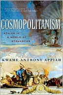 Kwame Anthony Appiah: Cosmopolitanism: Ethics in a World of Strangers (Issues of Our Time)