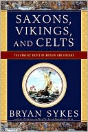 Bryan Sykes: Saxons, Vikings, and Celts: The Genetic Roots of Britain and Ireland