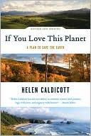Book cover image of If You Love This Planet: A Plan to Heal the Earth by Helen Caldicott