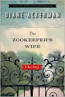 Diane Ackerman: The Zookeeper's Wife: A War Story