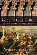 Book cover image of God's Crucible: Islam and the Making of Europe, 570-1215 by David Levering Lewis