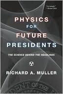 Book cover image of Physics for Future Presidents: The Science Behind the Headlines by Richard A. Muller
