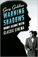 Gary Giddins: Warning Shadows: Home Alone with Classic Cinema