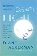Book cover image of Dawn Light: Dancing with Cranes and Other Ways to Start the Day by Diane Ackerman